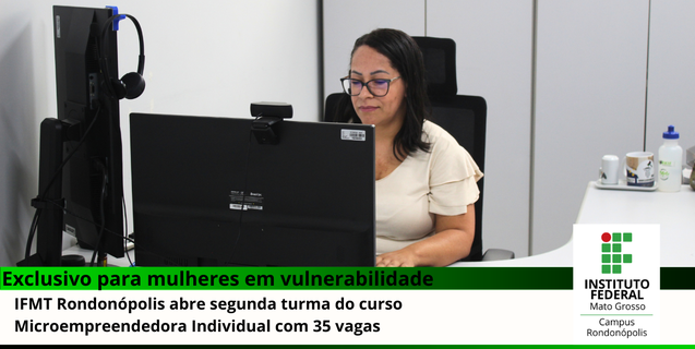 IFMT Rondonópolis abre segunda turma do curso Microempreendedora Individual para mulheres em vulnerabilidade (Publicado o RESULTADO DA ANÁLISE DAS IMPUGNAÇÕES)